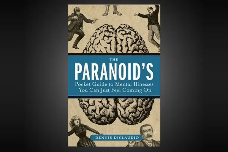 The Paranoid's Pocket Guide to Mental Illnesses You Can Just Feel Coming On
